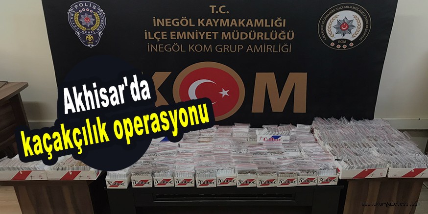 Akhisar’da kaçakçılık operasyonu