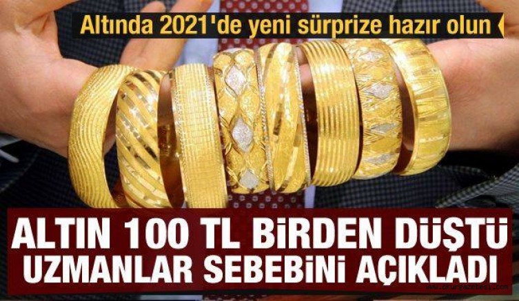 Altın 100 TL birden düştü! Uzmanlar sebebini açıkladı! Altında 2021’de yeni sürprize hazır olun