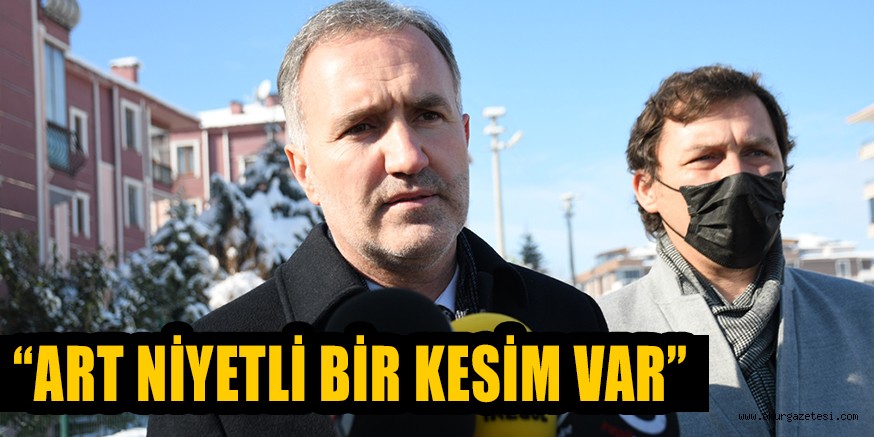 “ART NİYETLİ BİR KESİM VAR”