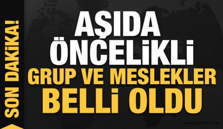 Aşı uygulanacak öncelikli grup ve meslekler belli oldu! Aşının yan etkileri…