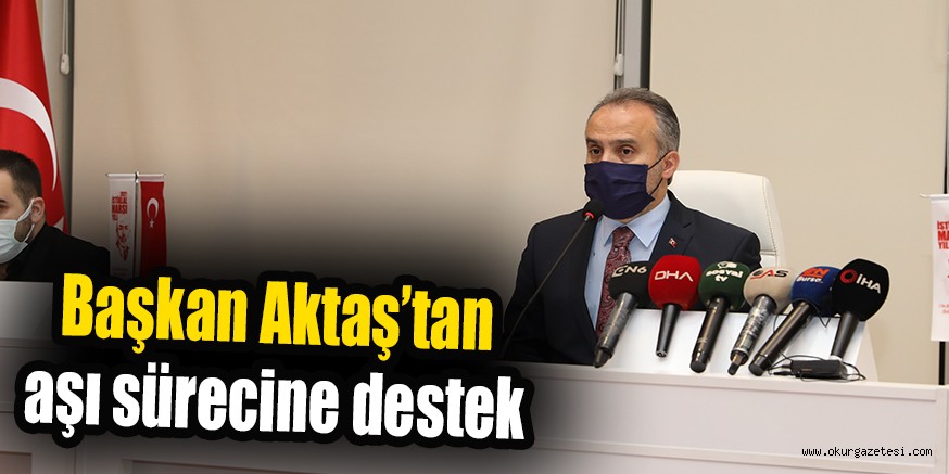Başkan Aktaş’tan aşı sürecine destek