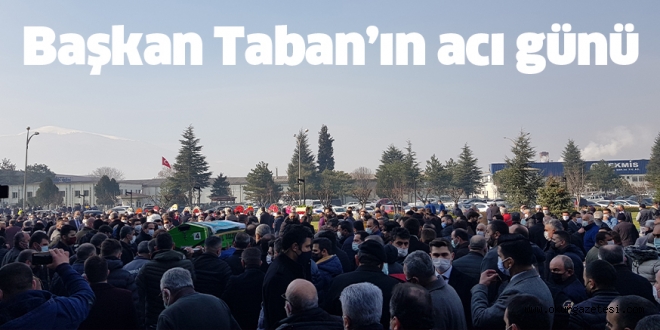 Başkan Taban’ın acı günü
