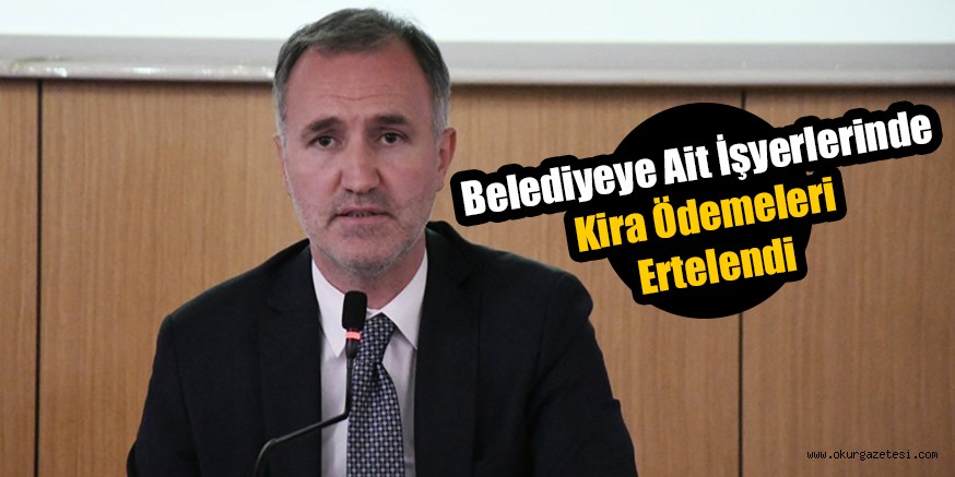Belediyeye Ait İşyerlerinde Kira Ödemeleri 3 Ay Ertelendi