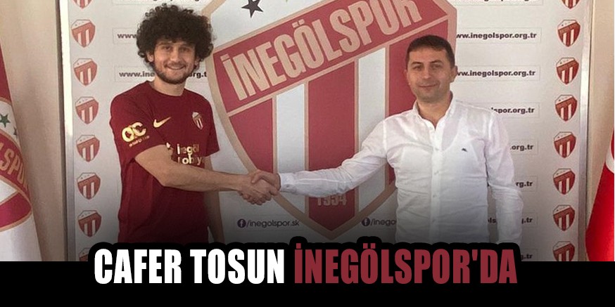 CAFER TOSUN İNEGÖLSPOR’DA