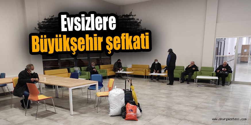 Evsizlere Büyükşehir şefkati