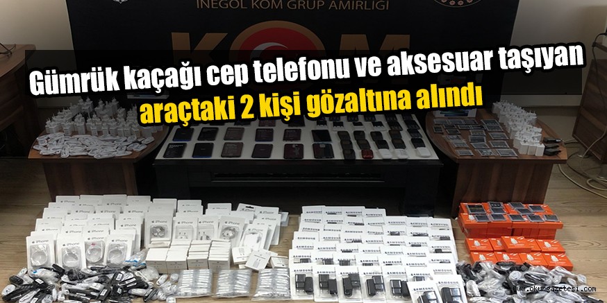 Gümrük kaçağı cep telefonu ve aksesuar taşıyan araçtaki 2 kişi gözaltına alındı