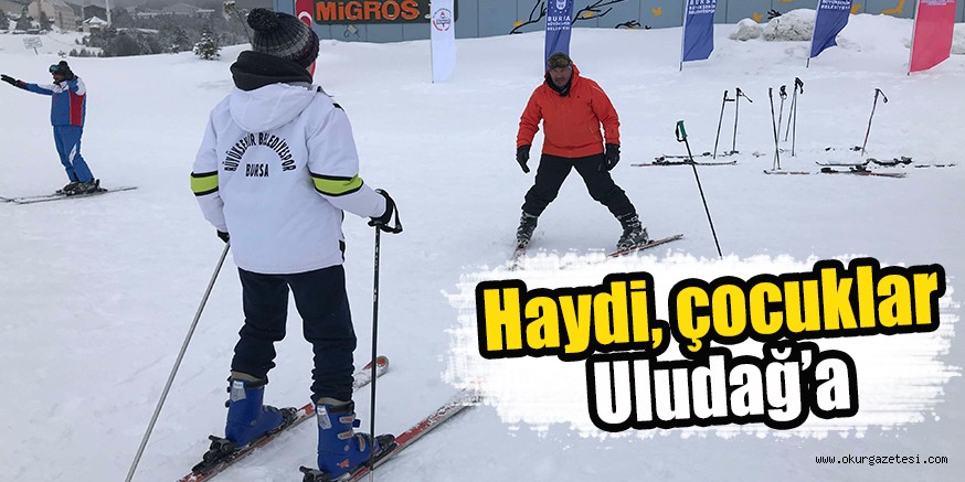 Haydi, çocuklar Uludağ’a