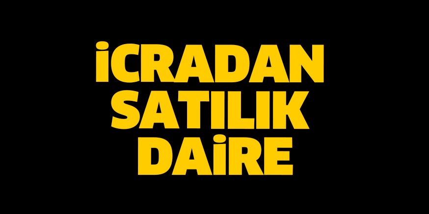 İCRADAN SATILIK DAİRE