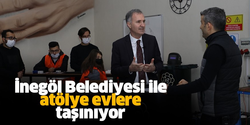 İnegöl Belediyesi ile  atölye evlere taşınıyor