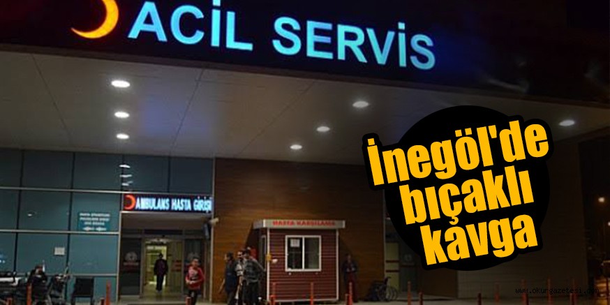 İnegöl’de bıçaklı kavga