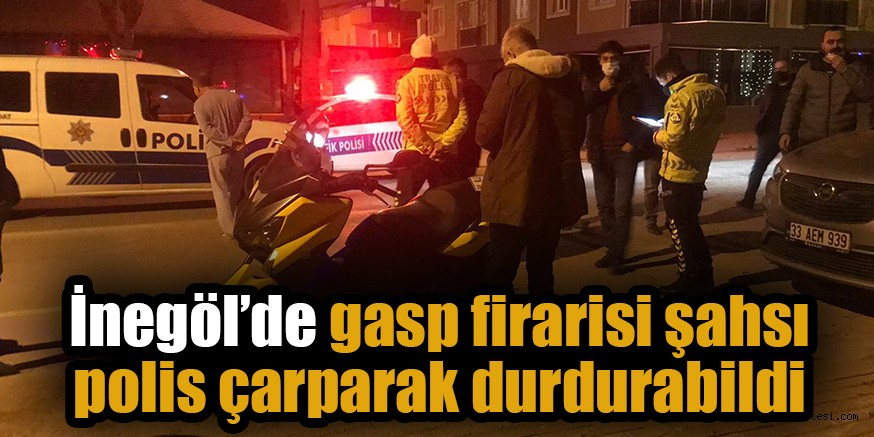 İnegöl’de gasp firarisi şahsı polis çarparak durdurabildi