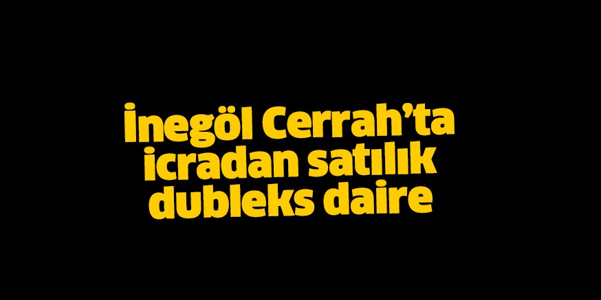İNEGÖL’DE İCRADAN SATILIK DUBLEKS DAİRE
