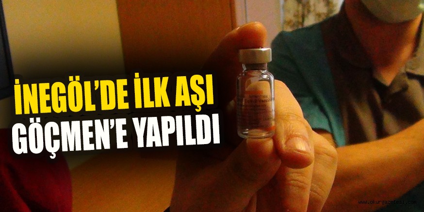 İNEGÖL’DE İLK AŞI GÖÇMEN’E YAPILDI