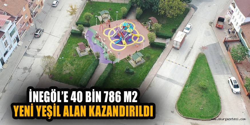 İNEGÖL’E 40 BİN 786 M2 YENİ YEŞİL ALAN KAZANDIRILDI