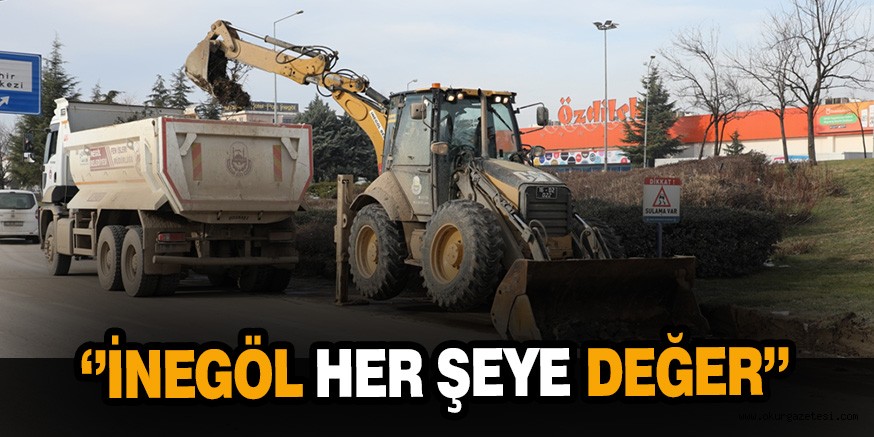 ‘’İNEGÖL HER ŞEYE DEĞER’’ DİYEREK ÇALIŞMALAR HIZLA DEVAM EDİYOR