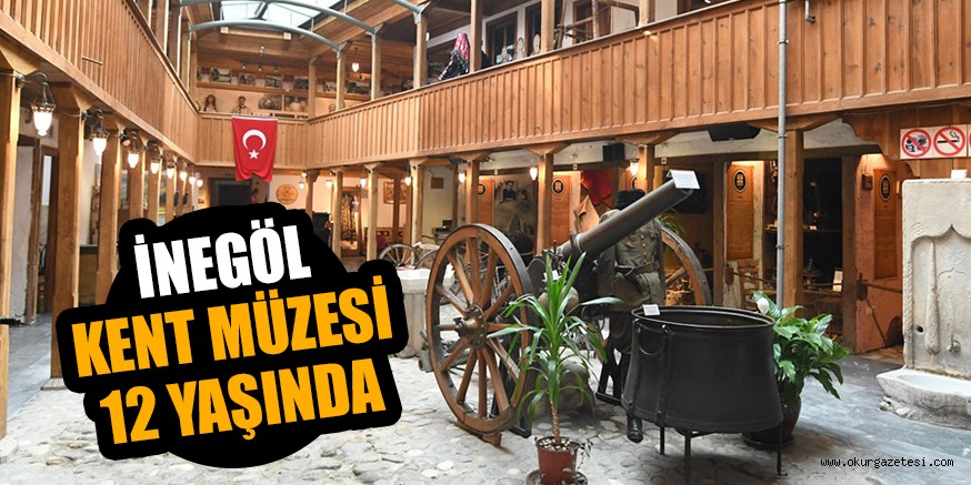 İNEGÖL KENT MÜZESİ 12 YAŞINDA