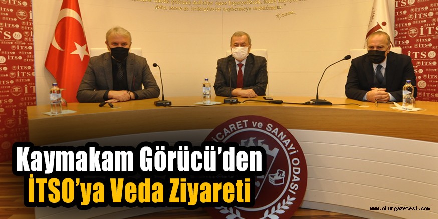 Kaymakam Görücü’den İTSO’ya Veda Ziyareti