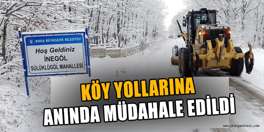 KÖY YOLLARINA ANINDA MÜDAHALE EDİLDİ