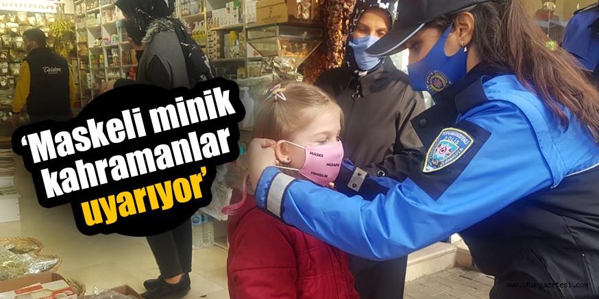‘Maskeli minik kahramanlar uyarıyor’