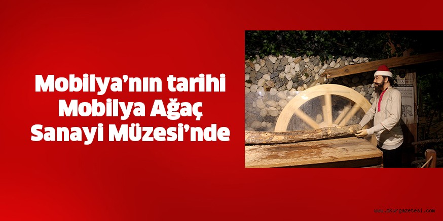 Mobilya’nın tarihi Mobilya Ağaç Sanayi Müzesi’nde