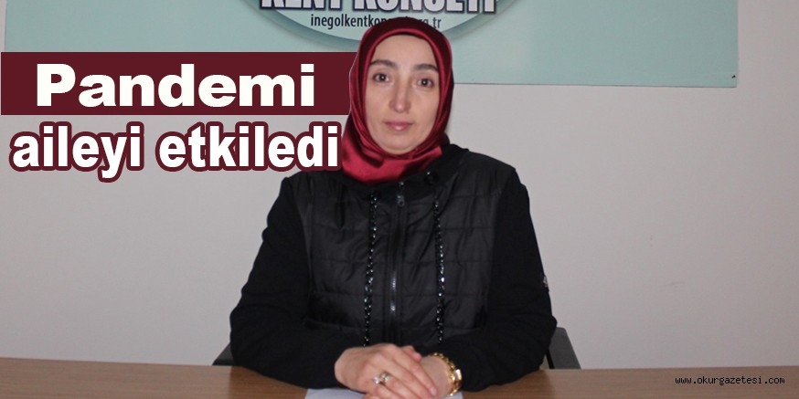 Pandemi aileyi etkiledi