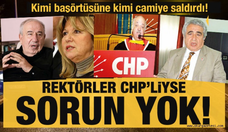 Rektörler CHP’liyse sorun yok! Kimi başörtüsüne kimi de camiye saldırdı