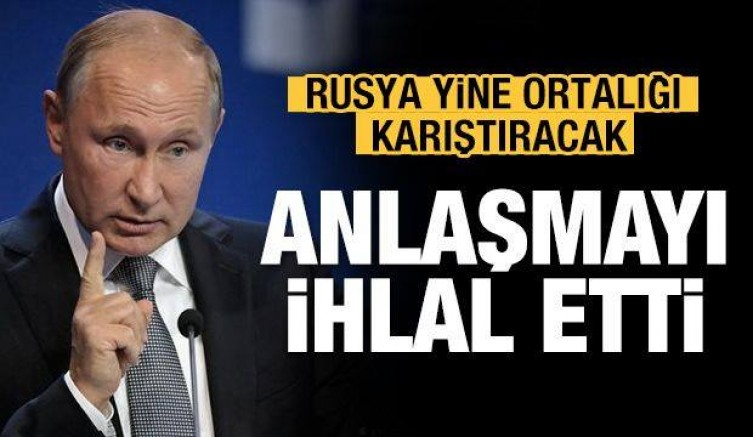 Rusya anlaşmayı ihlal etti