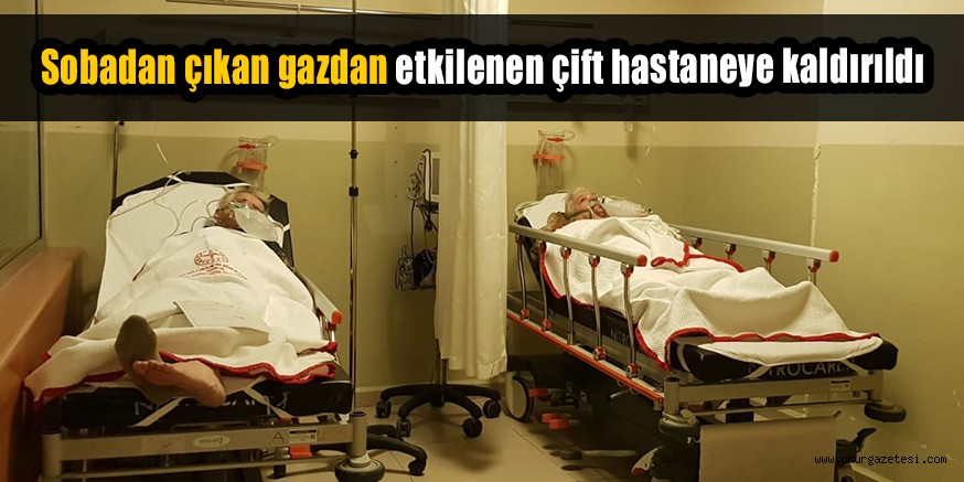 Sobadan çıkan gazdan etkilenen çift hastaneye kaldırıldı