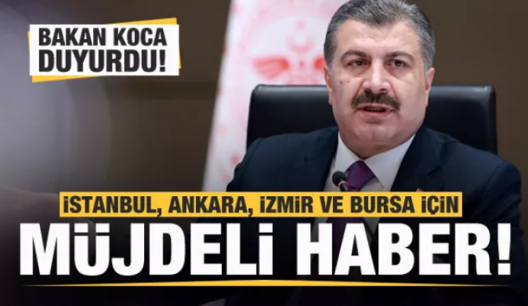 Son dakika: Bakan Koca’dan İstanbul, Ankara, İzmir ve Bursa için müjdeli haber!