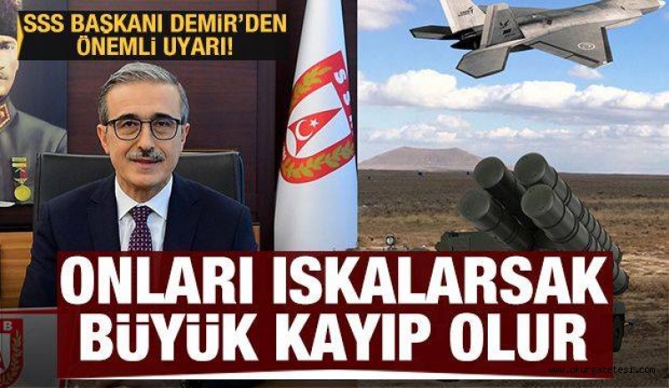 SSB Başkanı Demir’den önemli uyarı: Onları ıskalarsak büyük kayıp olur
