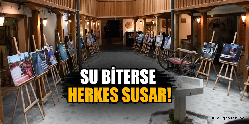 SU BİTERSE HERKES SUSAR!