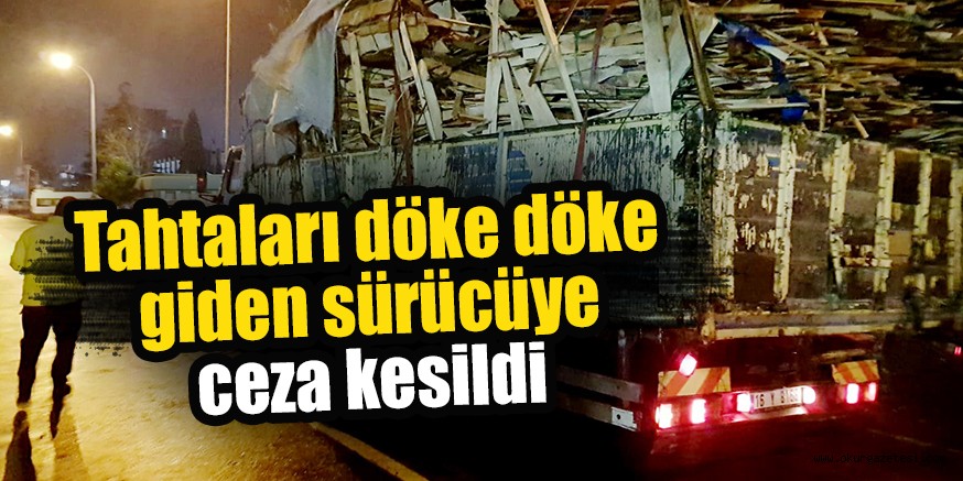 Tahtaları döke döke giden sürücüye ceza kesildi