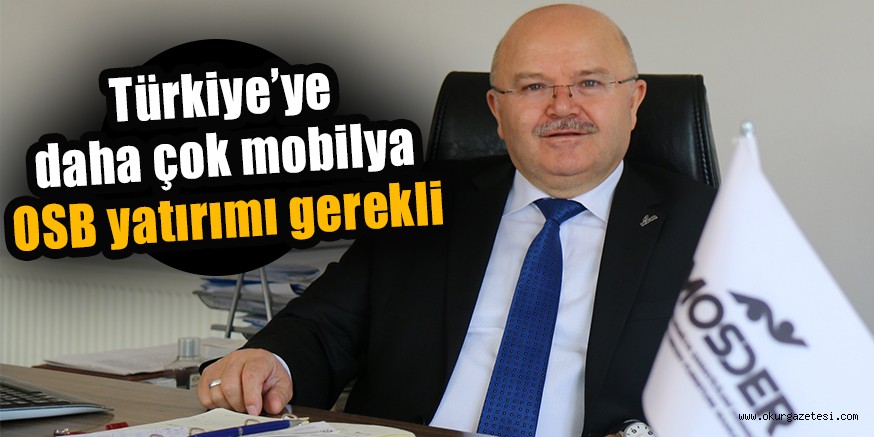 Türkiye’ye daha çok mobilya OSB yatırımı gerekli
