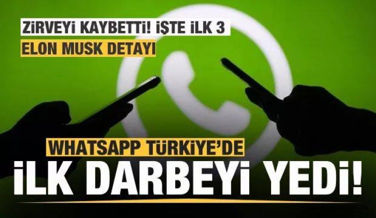 Whatsapp’a Türk kullanıcılardan büyük darbe! İlk 3 değişti! Elon Musk detayı…
