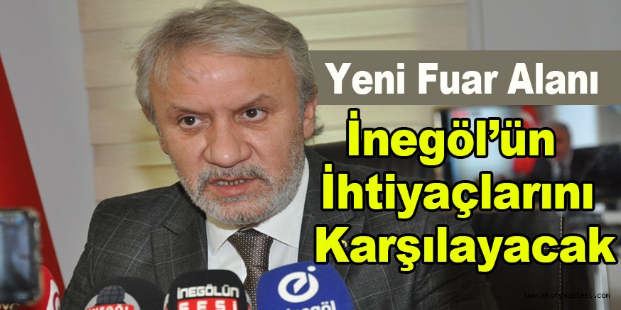 Yeni Fuar Alanı İnegöl’ün İhtiyaçlarını Karşılayacak