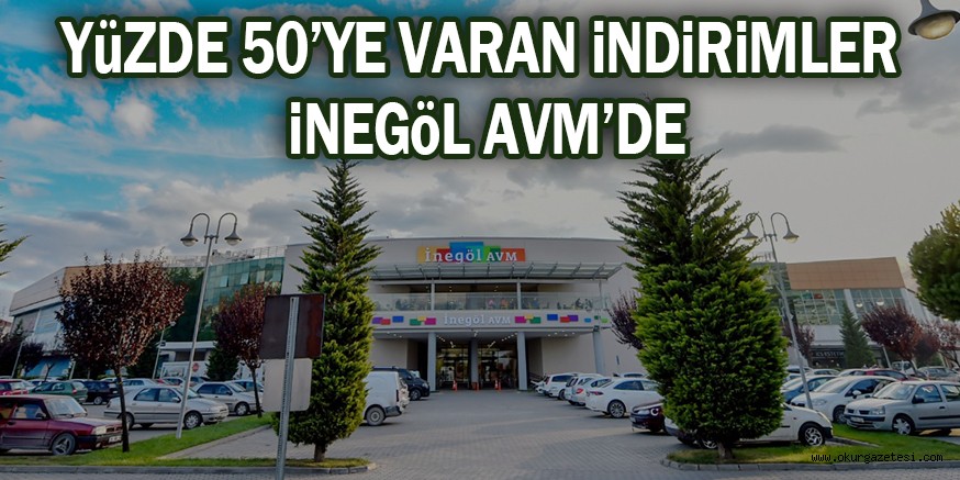 YüZDE 50’YE VARAN iNDiRiMLER iNEGöL AVM’DE