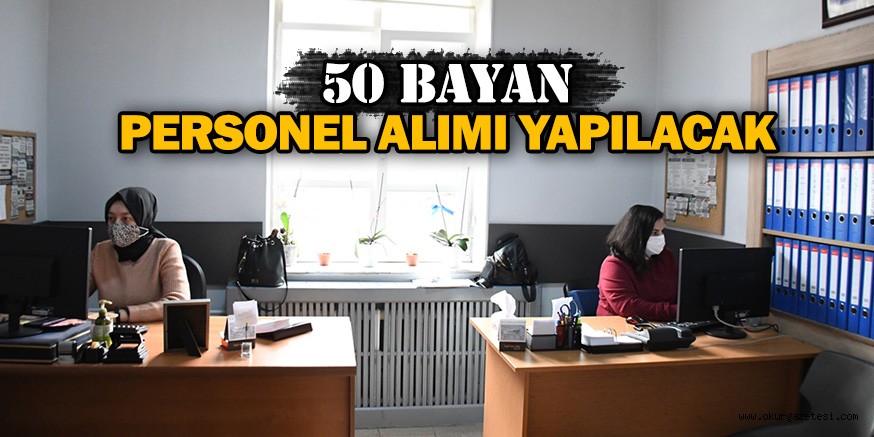 50 BAYAN PERSONEL ALIMI YAPILACAK