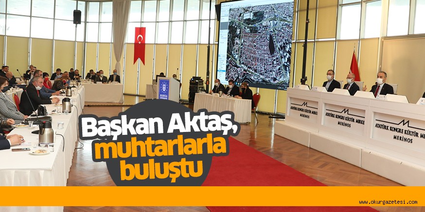 Başkan Aktaş, muhtarlarla buluştu