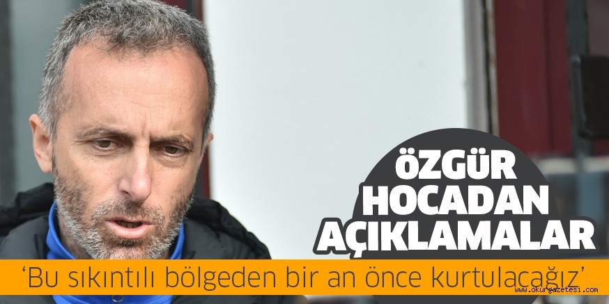 ‘Bu sıkıntılı bölgeden bir an önce kurtulacağız’