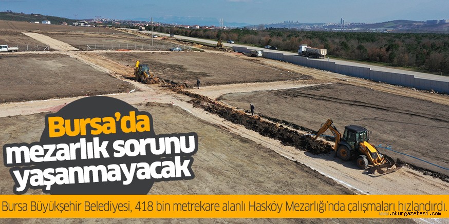 Bursa’da mezarlık sorunu yaşanmayacak