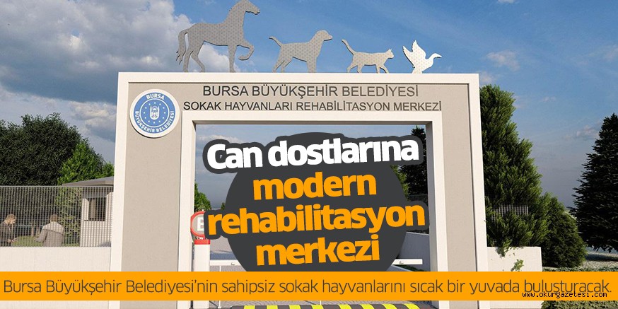 Can dostlarına modern rehabilitasyon merkezi