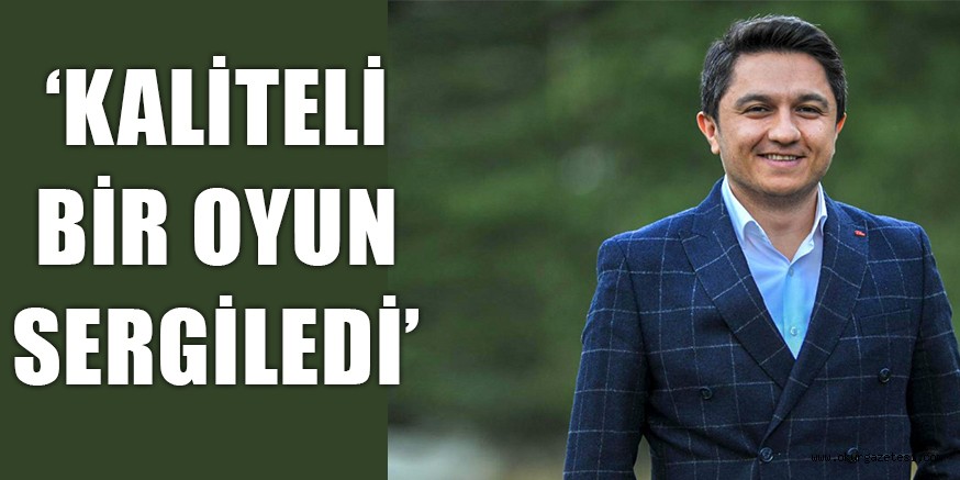 Ekibimiz gayet kaliteli bir oyun sergiledi