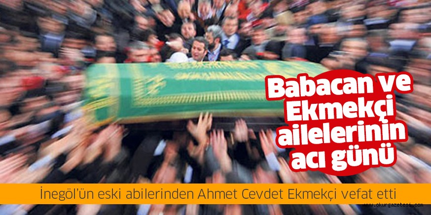 Ekmekçi ve Babacan ailelerinin acı günü
