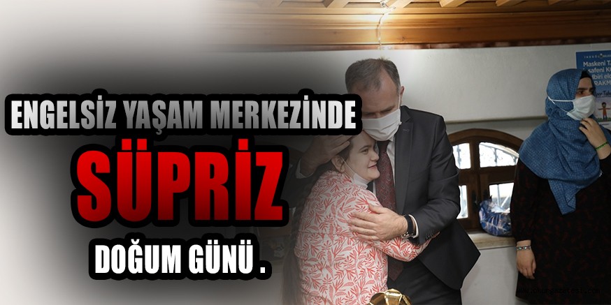 Engelsiz Yaşam Merkezi’nde  sürpriz doğum günü
