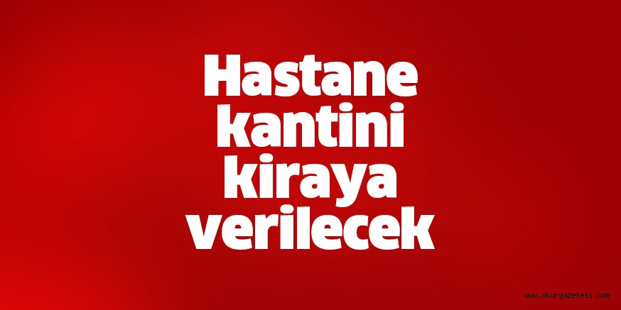 Hastane kantini kiraya verilecek