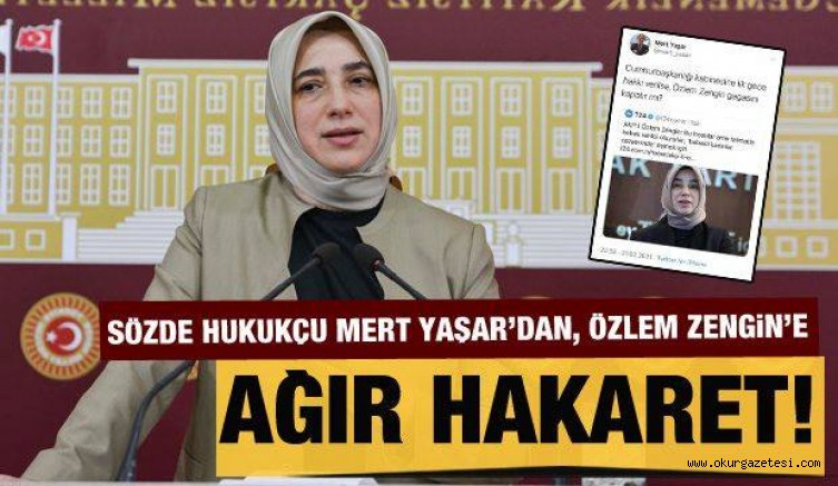 Hukukçu Mert Yaşar’dan AK Partili Özlem Zengin’e ağır hakaret!