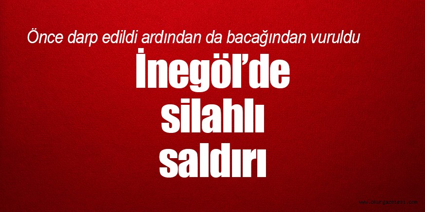 İnegöl’de silahlı saldırı