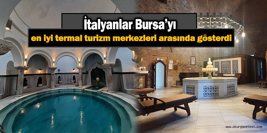 İtalyanlar Bursa’yı en iyi termal turizm merkezleri arasında gösterdi