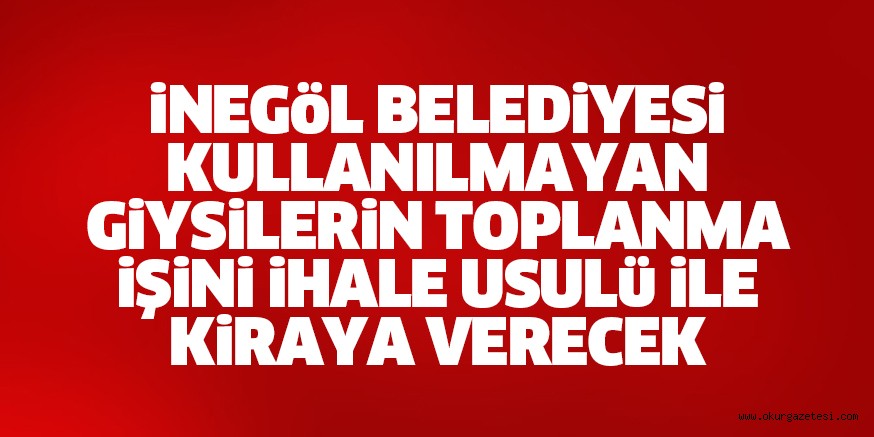 Kullanılmış giysi atıklarının toplanması işini ihale usulü ile kiraya verilecek
