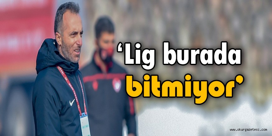 ‘Lig burada bitmiyor’